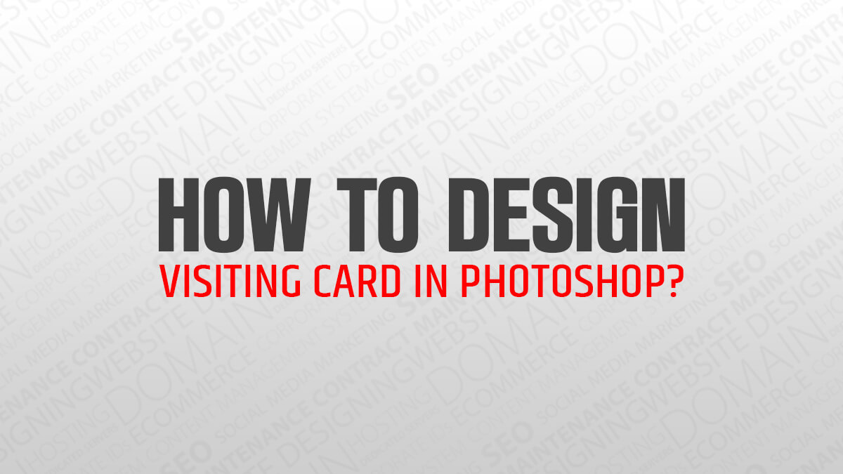 How to Design Visiting Card in Photoshop?