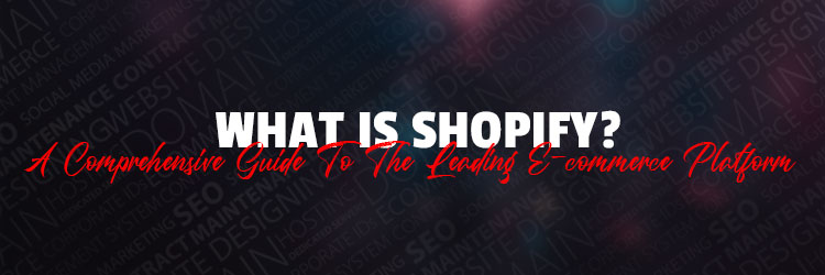what is shopify? a comprehensive guide to the leading ecommerce platform